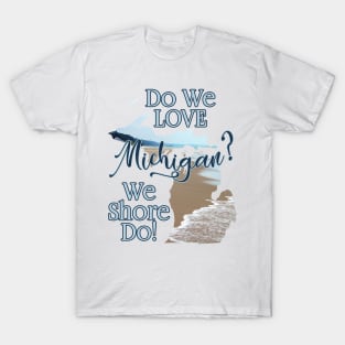 Do We Love Michigan? Shore Do! | Cherie's Art(c02021 T-Shirt